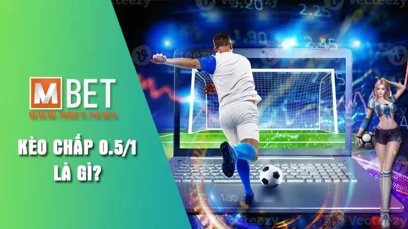 Giải thích kèo chấp 0.5/1 là gì?