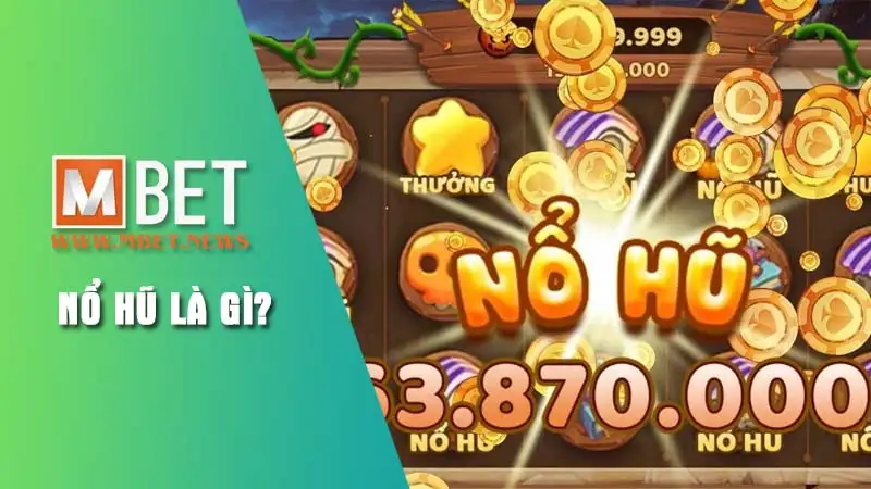 Tìm hiểu chung trò chơi nổ hũ là gì?